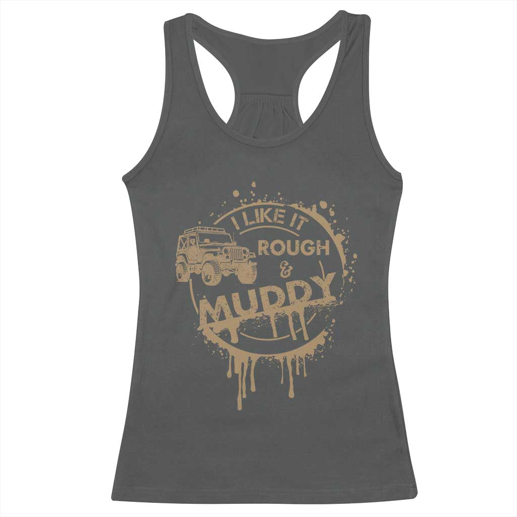 Funny Off Road Car Mud Racerback Tank Top I Like It Rough And Muddy - Wonder Print Shop