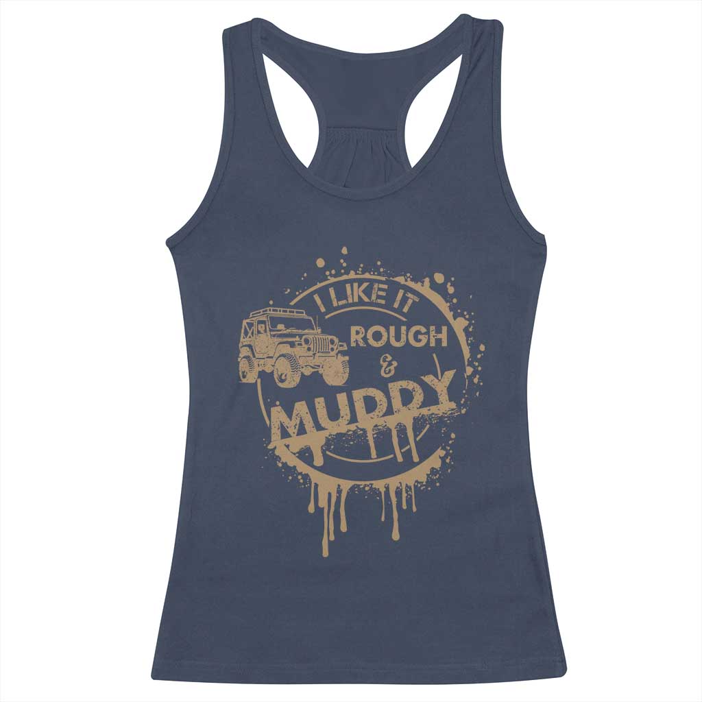 Funny Off Road Car Mud Racerback Tank Top I Like It Rough And Muddy - Wonder Print Shop