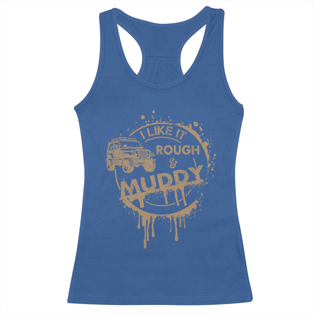 Funny Off Road Car Mud Racerback Tank Top I Like It Rough And Muddy - Wonder Print Shop