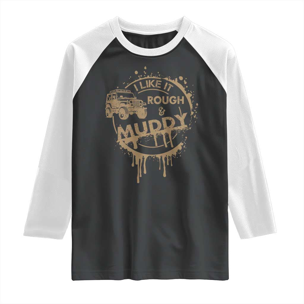 Funny Off Road Car Mud Raglan Shirt I Like It Rough And Muddy - Wonder Print Shop