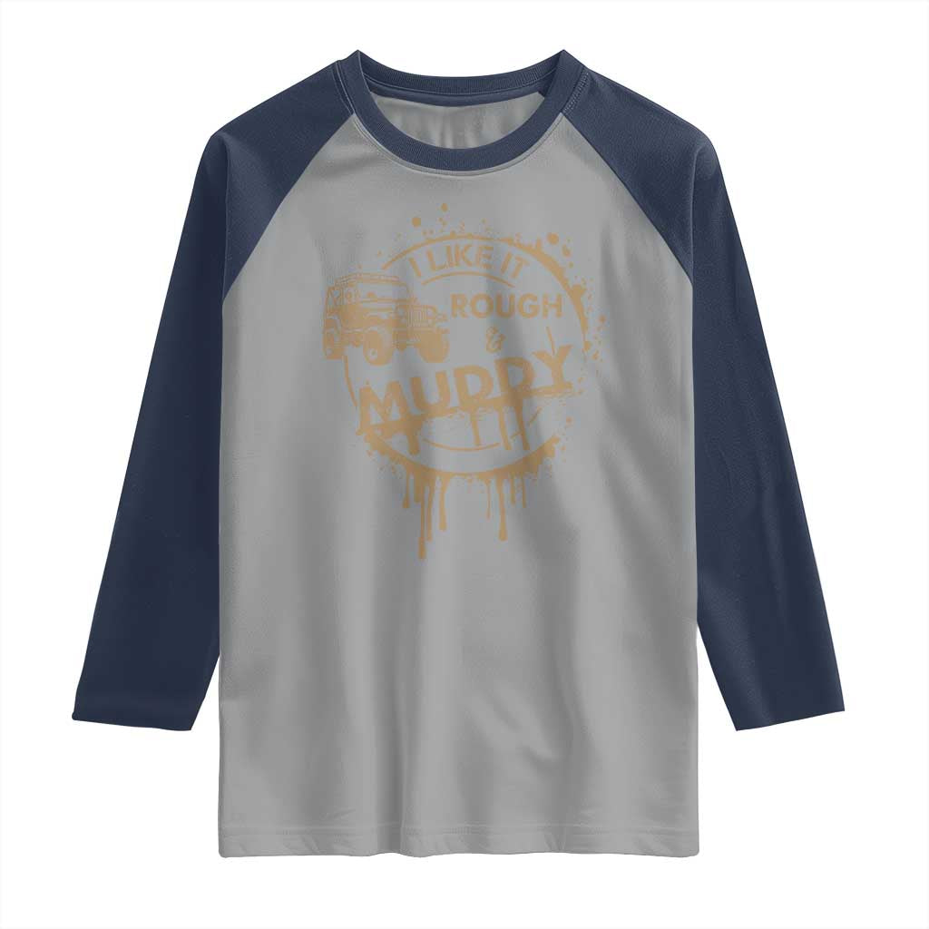 Funny Off Road Car Mud Raglan Shirt I Like It Rough And Muddy - Wonder Print Shop