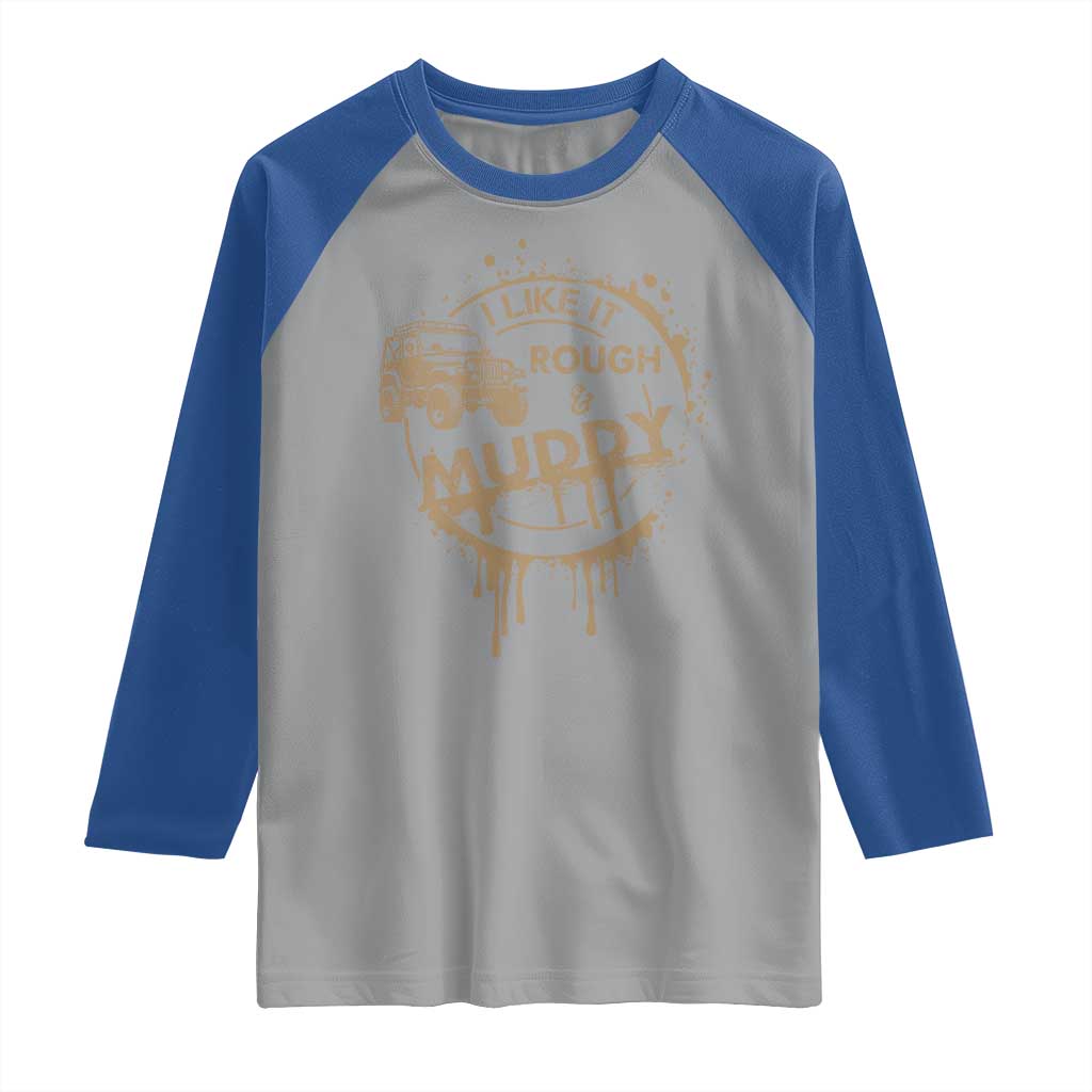 Funny Off Road Car Mud Raglan Shirt I Like It Rough And Muddy - Wonder Print Shop