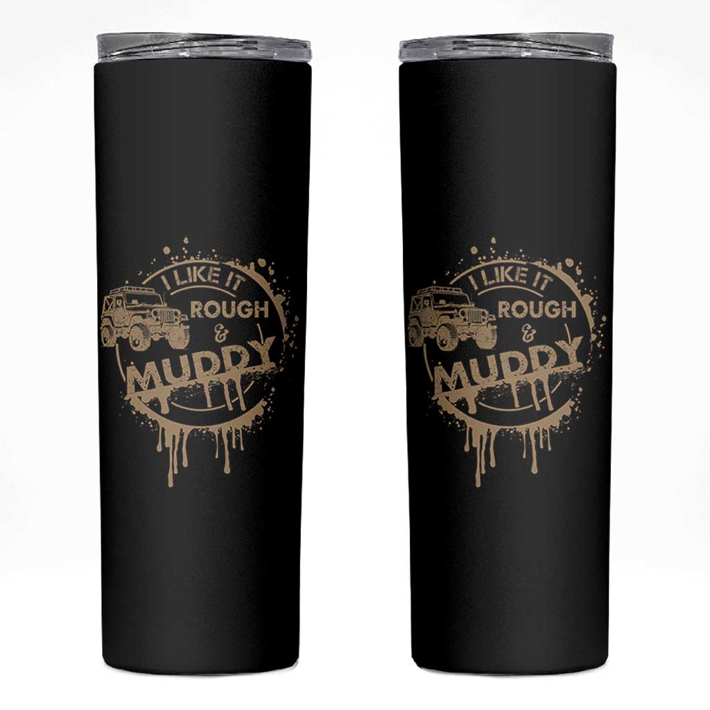 Funny Off Road Car Mud Skinny Tumbler I Like It Rough And Muddy - Wonder Print Shop