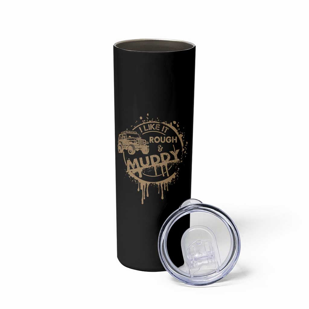Funny Off Road Car Mud Skinny Tumbler I Like It Rough And Muddy - Wonder Print Shop