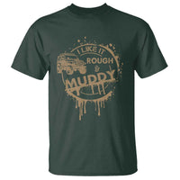 Funny Off Road Car Mud T Shirt I Like It Rough And Muddy - Wonder Print Shop
