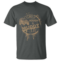 Funny Off Road Car Mud T Shirt I Like It Rough And Muddy - Wonder Print Shop
