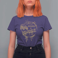 Funny Off Road Car Mud T Shirt For Women I Like It Rough And Muddy - Wonder Print Shop