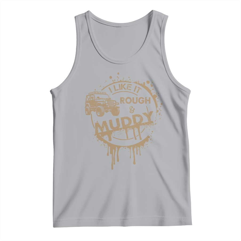 Funny Off Road Car Mud Tank Top I Like It Rough And Muddy - Wonder Print Shop