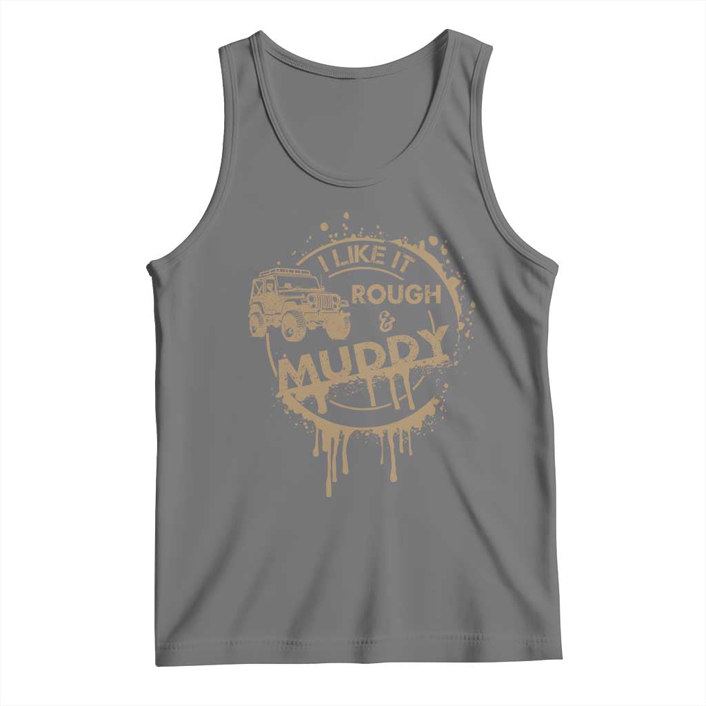 Funny Off Road Car Mud Tank Top I Like It Rough And Muddy - Wonder Print Shop