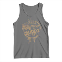 Funny Off Road Car Mud Tank Top I Like It Rough And Muddy - Wonder Print Shop