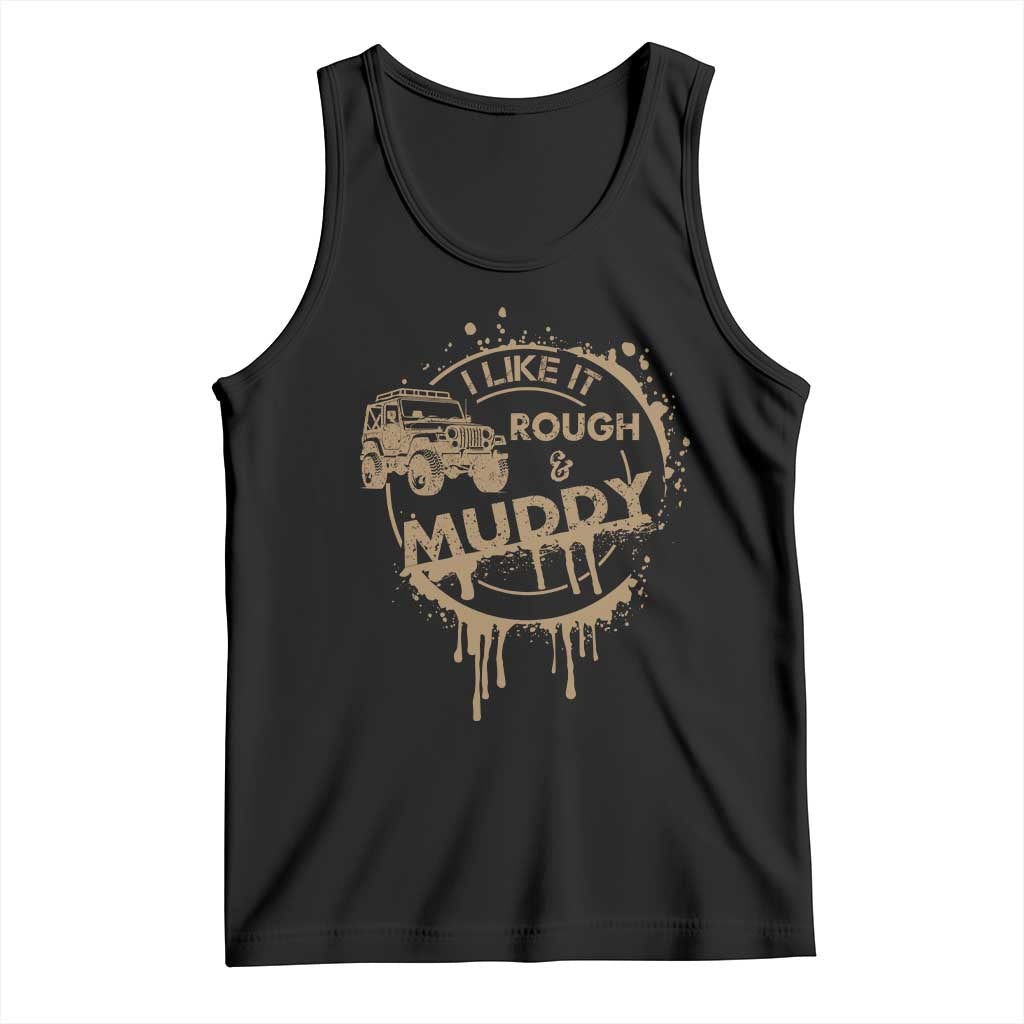 Funny Off Road Car Mud Tank Top I Like It Rough And Muddy - Wonder Print Shop