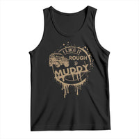 Funny Off Road Car Mud Tank Top I Like It Rough And Muddy - Wonder Print Shop