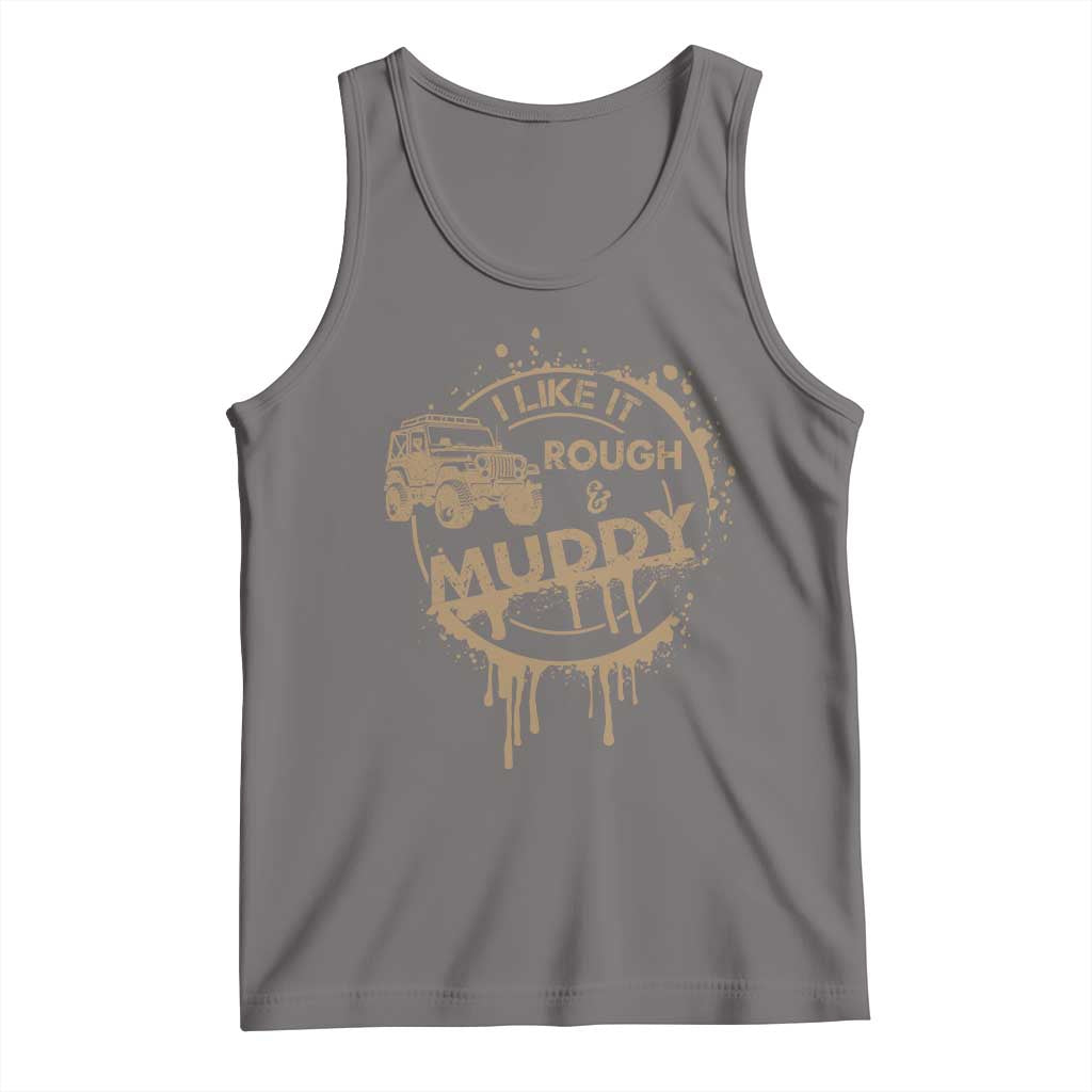 Funny Off Road Car Mud Tank Top I Like It Rough And Muddy - Wonder Print Shop