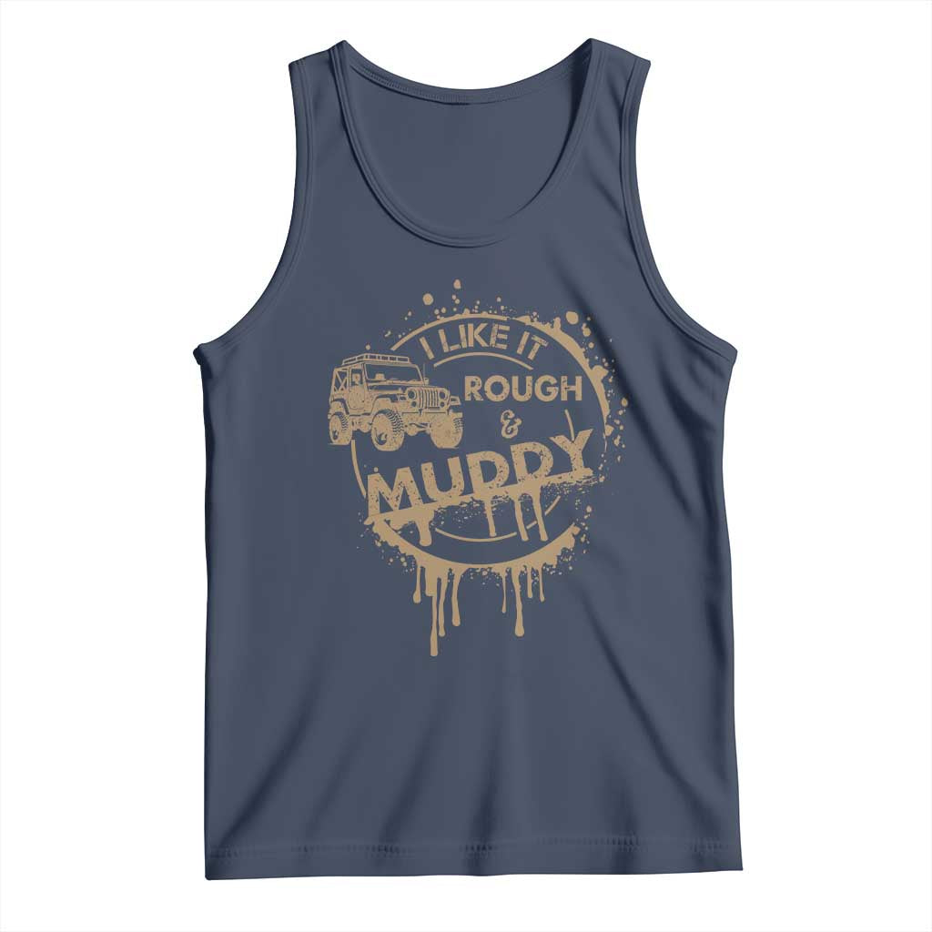 Funny Off Road Car Mud Tank Top I Like It Rough And Muddy - Wonder Print Shop