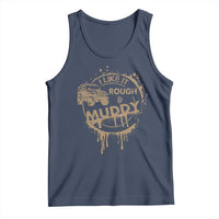 Funny Off Road Car Mud Tank Top I Like It Rough And Muddy - Wonder Print Shop