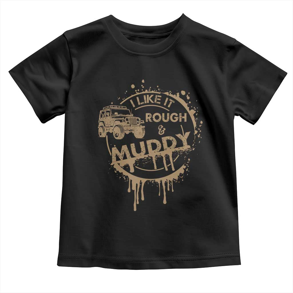 Funny Off Road Car Mud Toddler T Shirt I Like It Rough And Muddy - Wonder Print Shop