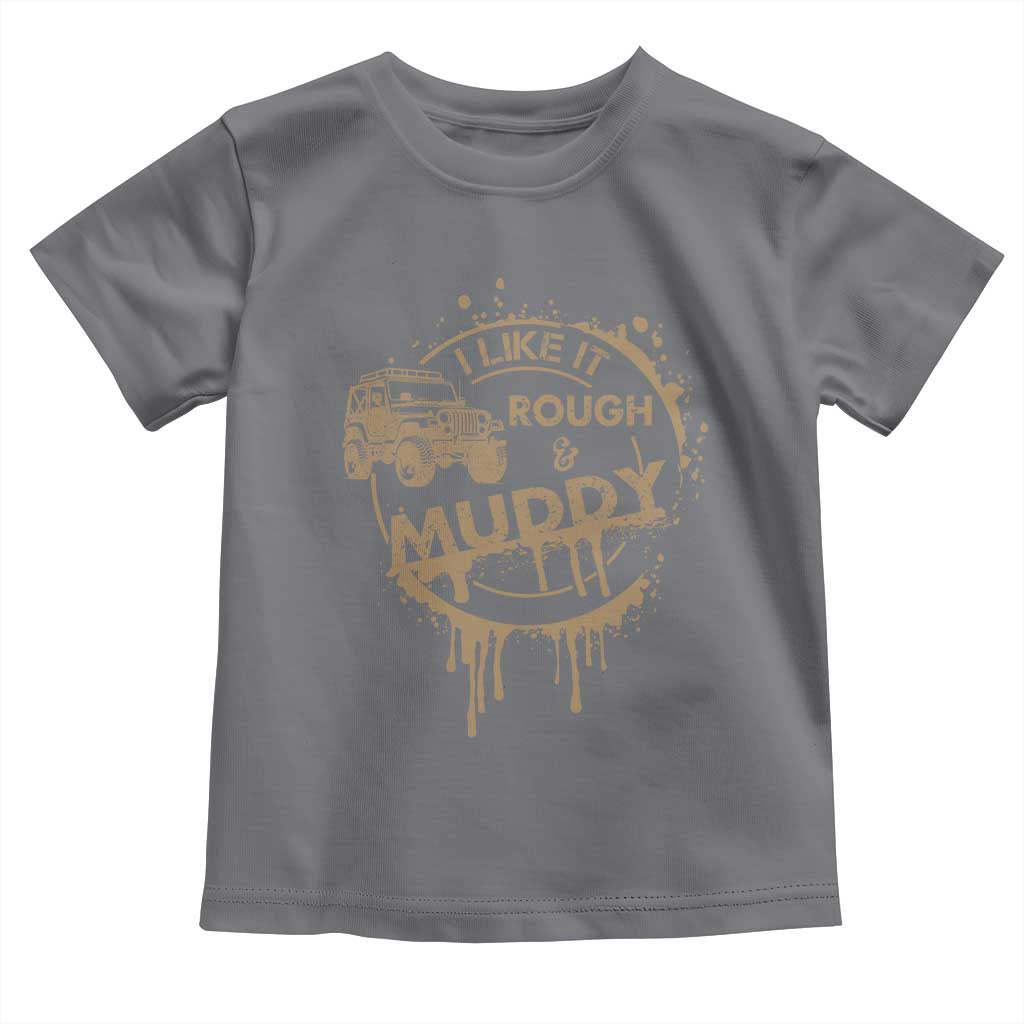 Funny Off Road Car Mud Toddler T Shirt I Like It Rough And Muddy - Wonder Print Shop