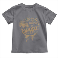 Funny Off Road Car Mud Toddler T Shirt I Like It Rough And Muddy - Wonder Print Shop