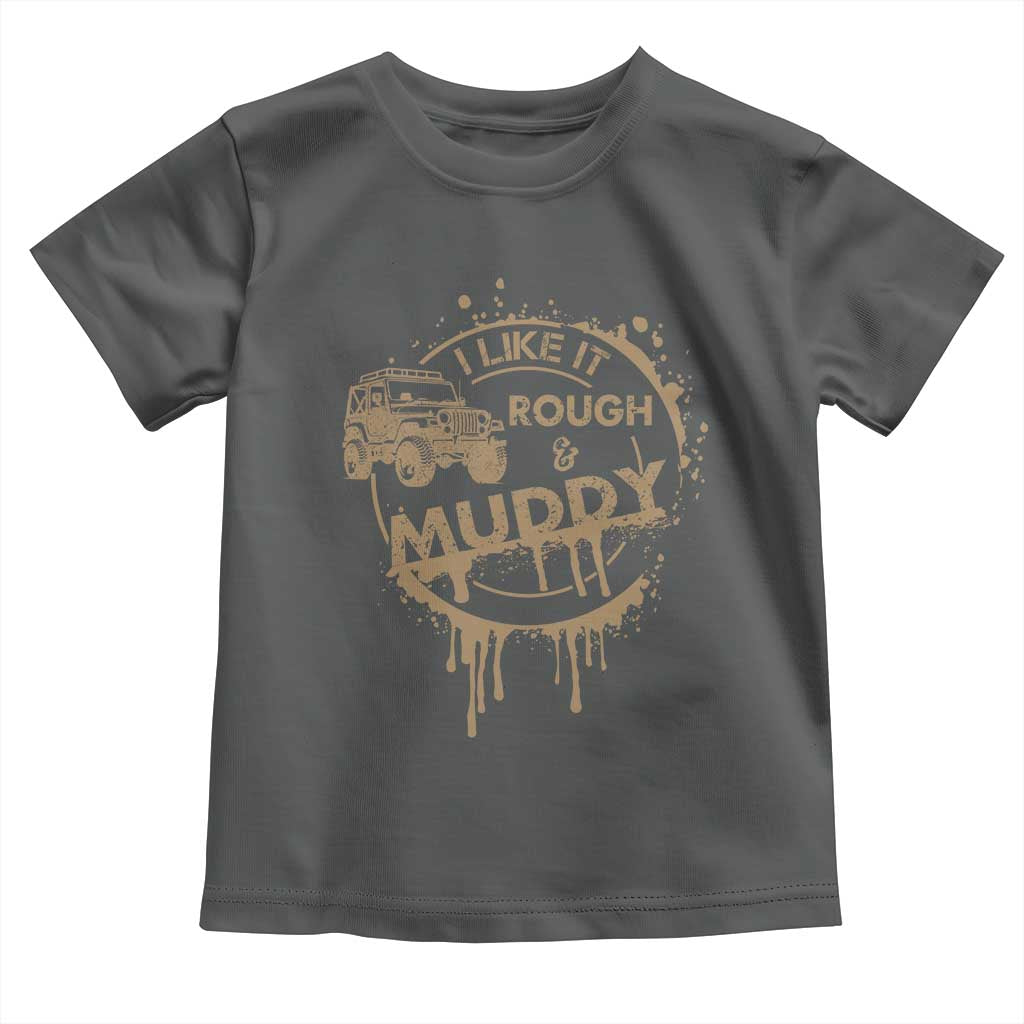 Funny Off Road Car Mud Toddler T Shirt I Like It Rough And Muddy - Wonder Print Shop