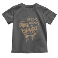 Funny Off Road Car Mud Toddler T Shirt I Like It Rough And Muddy - Wonder Print Shop