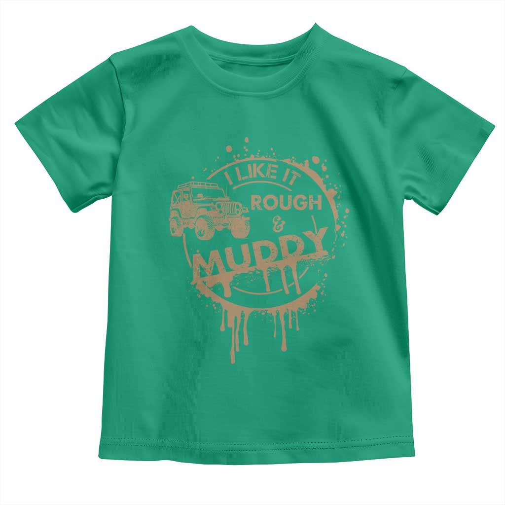 Funny Off Road Car Mud Toddler T Shirt I Like It Rough And Muddy - Wonder Print Shop