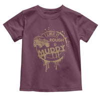 Funny Off Road Car Mud Toddler T Shirt I Like It Rough And Muddy - Wonder Print Shop