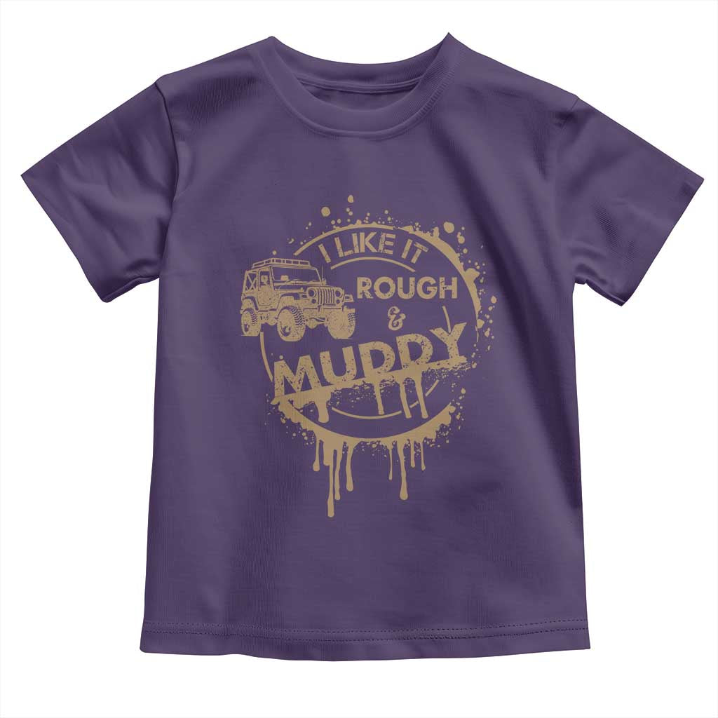 Funny Off Road Car Mud Toddler T Shirt I Like It Rough And Muddy - Wonder Print Shop