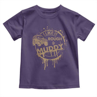Funny Off Road Car Mud Toddler T Shirt I Like It Rough And Muddy - Wonder Print Shop