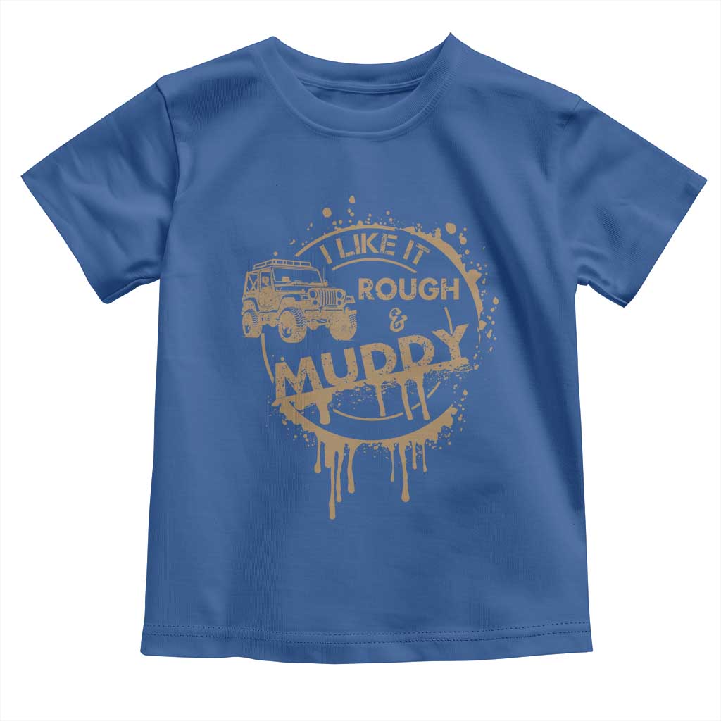 Funny Off Road Car Mud Toddler T Shirt I Like It Rough And Muddy - Wonder Print Shop