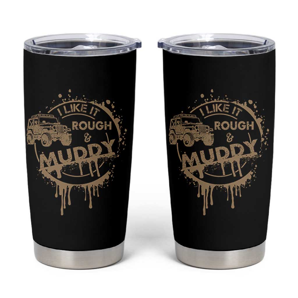 Funny Off Road Car Mud Tumbler Cup I Like It Rough And Muddy - Wonder Print Shop