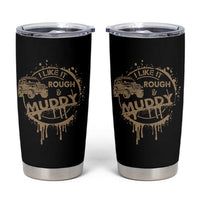 Funny Off Road Car Mud Tumbler Cup I Like It Rough And Muddy - Wonder Print Shop