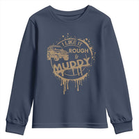 Funny Off Road Car Mud Youth Sweatshirt I Like It Rough And Muddy - Wonder Print Shop