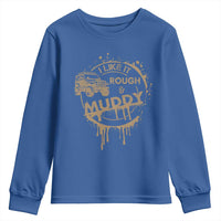 Funny Off Road Car Mud Youth Sweatshirt I Like It Rough And Muddy - Wonder Print Shop