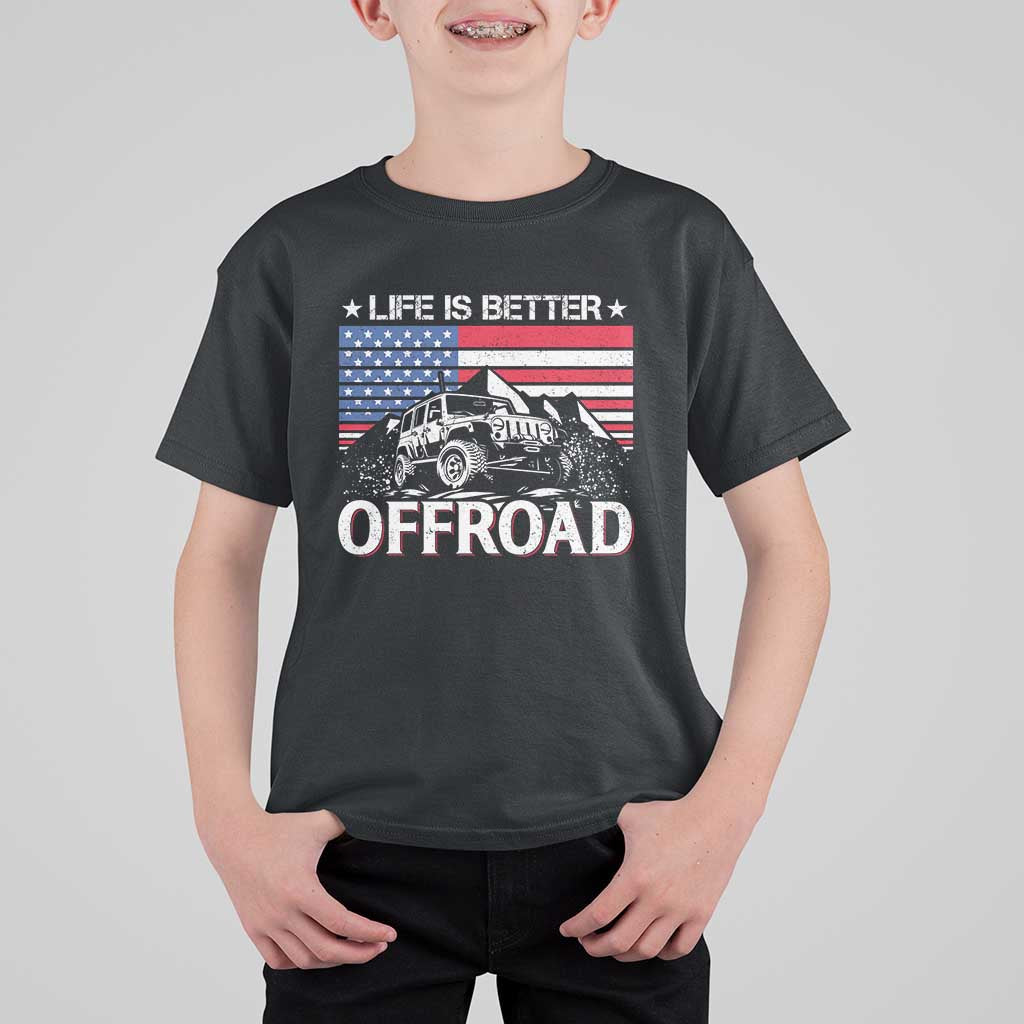 Life Is Better Off Road Car T Shirt For Kid American Flag Mountain Adventure - Wonder Print Shop