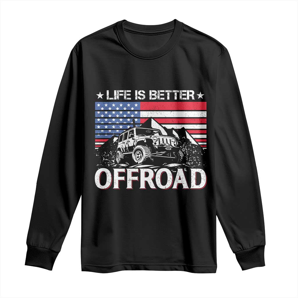 Life Is Better Off Road Car Long Sleeve Shirt American Flag Mountain Adventure - Wonder Print Shop