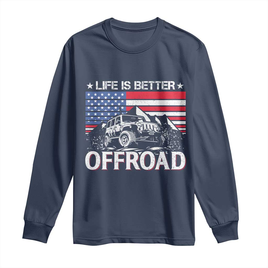 Life Is Better Off Road Car Long Sleeve Shirt American Flag Mountain Adventure - Wonder Print Shop
