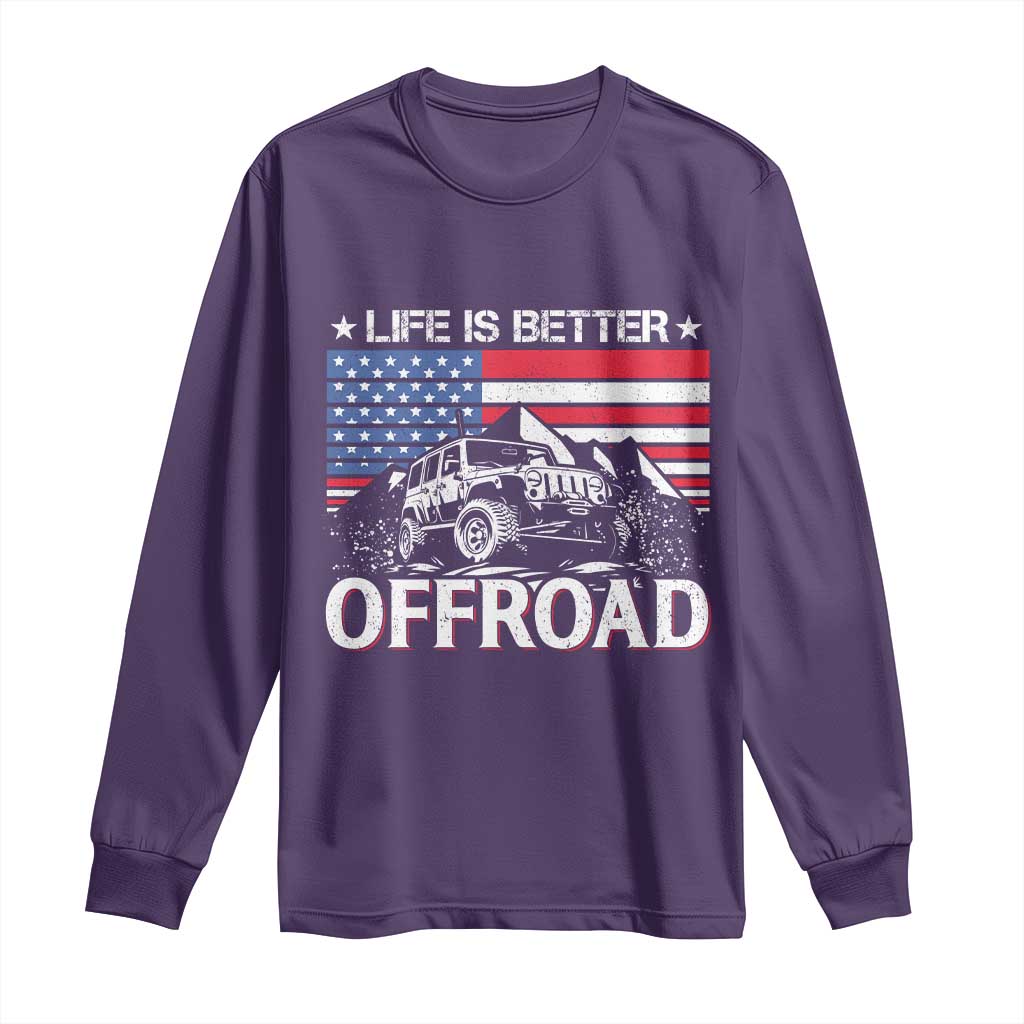 Life Is Better Off Road Car Long Sleeve Shirt American Flag Mountain Adventure - Wonder Print Shop