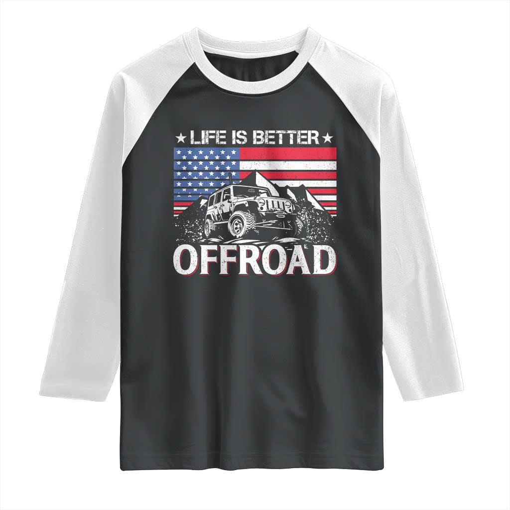 Life Is Better Off Road Car Raglan Shirt American Flag Mountain Adventure - Wonder Print Shop