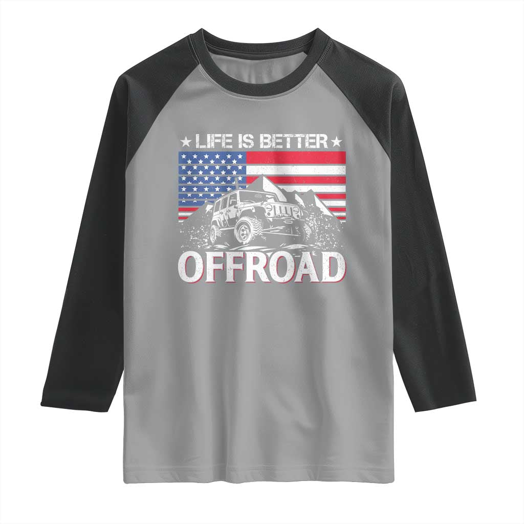 Life Is Better Off Road Car Raglan Shirt American Flag Mountain Adventure - Wonder Print Shop