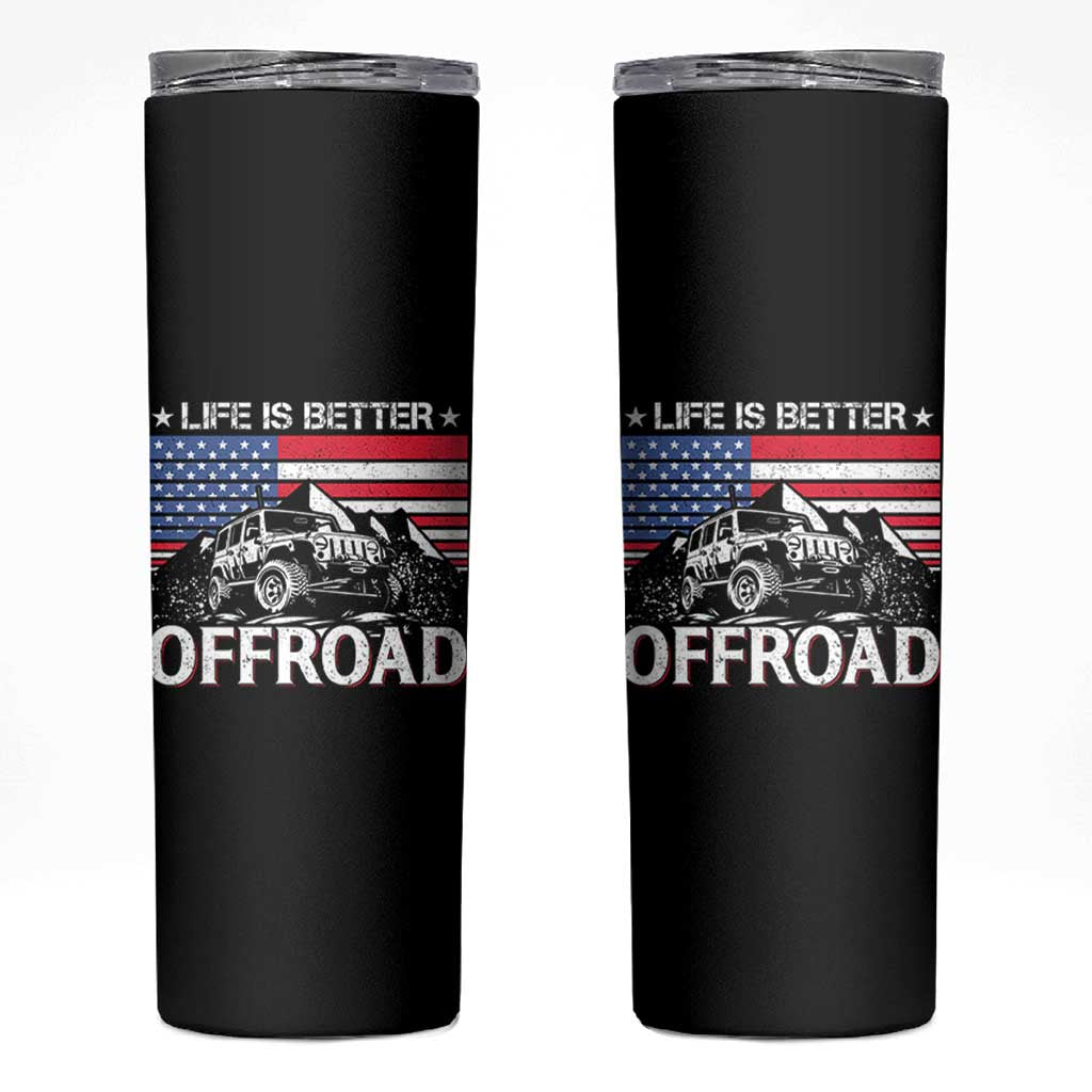 Life Is Better Off Road Car Skinny Tumbler American Flag Mountain Adventure - Wonder Print Shop