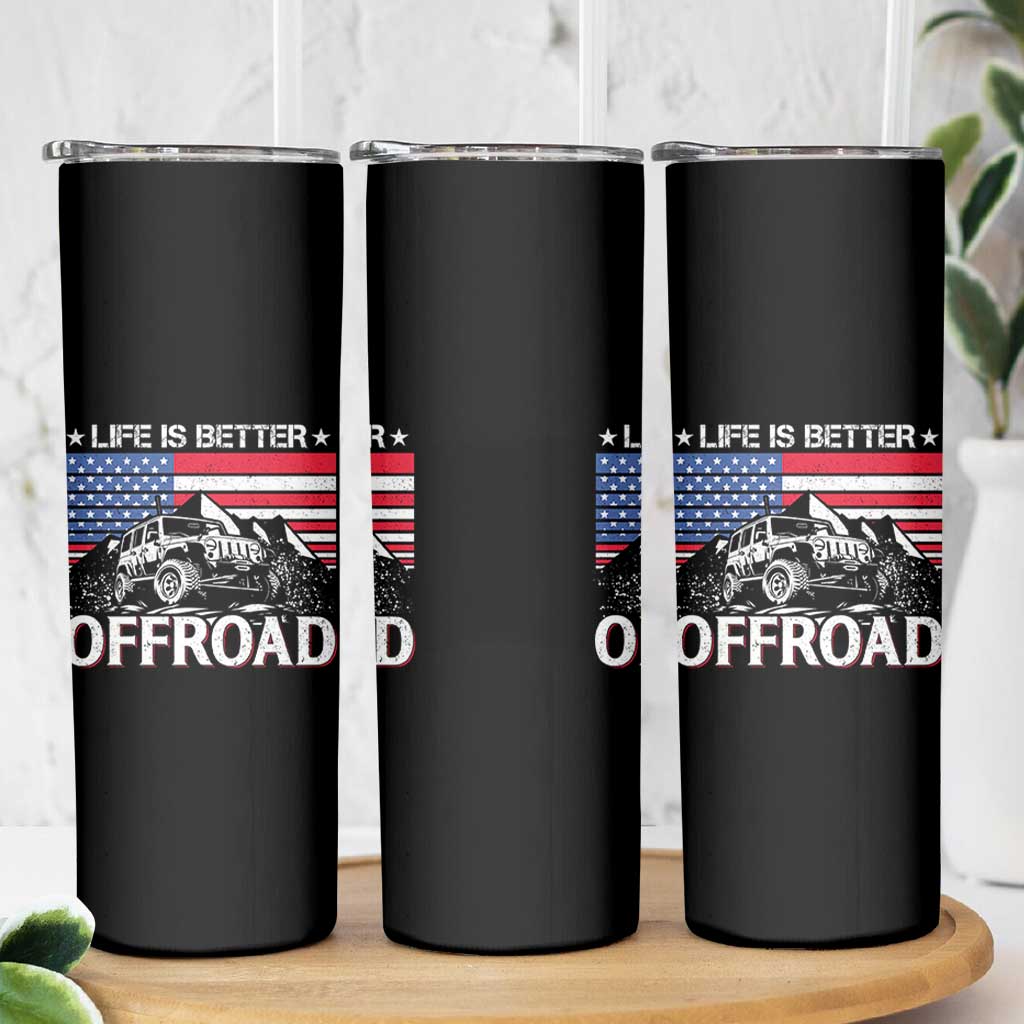 Life Is Better Off Road Car Skinny Tumbler American Flag Mountain Adventure - Wonder Print Shop