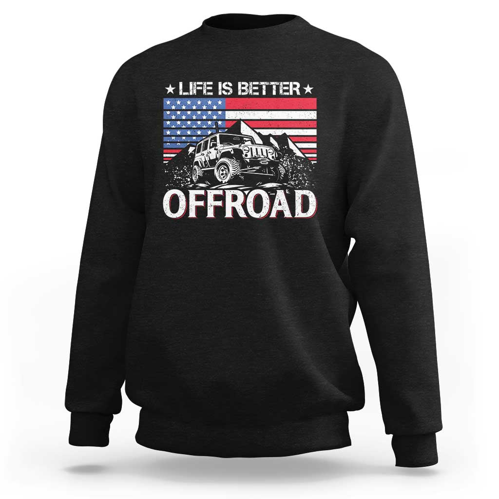 Life Is Better Off Road Car Sweatshirt American Flag Mountain Adventure - Wonder Print Shop