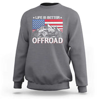 Life Is Better Off Road Car Sweatshirt American Flag Mountain Adventure - Wonder Print Shop