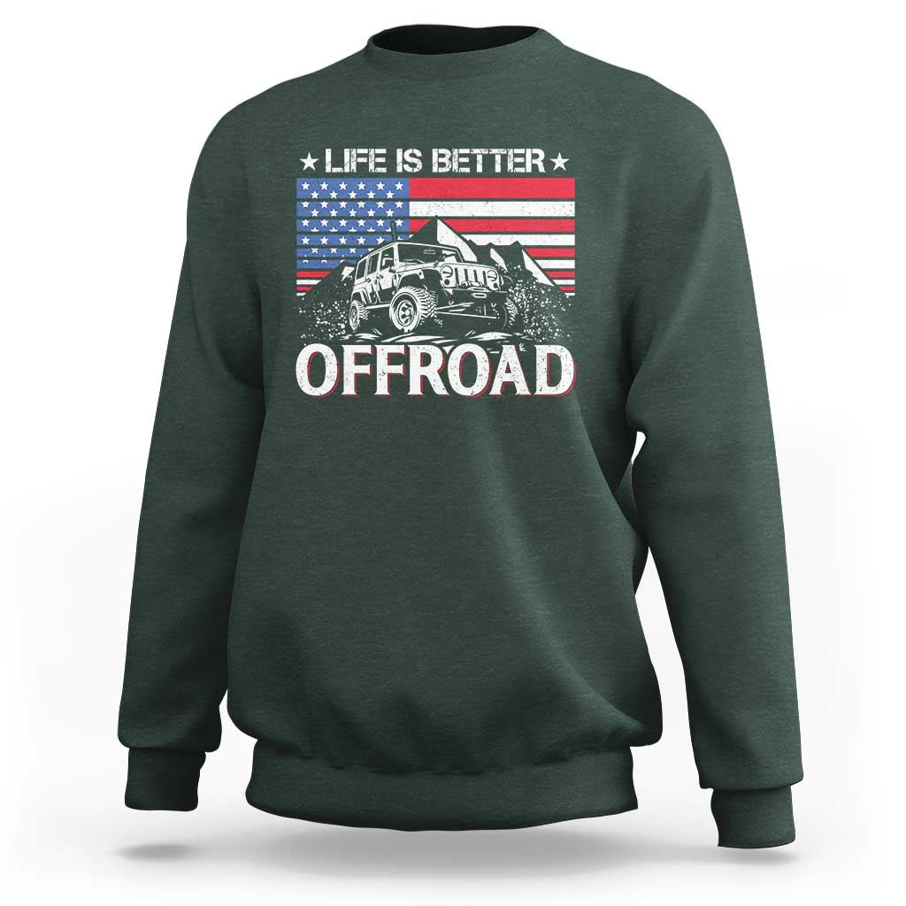 Life Is Better Off Road Car Sweatshirt American Flag Mountain Adventure - Wonder Print Shop