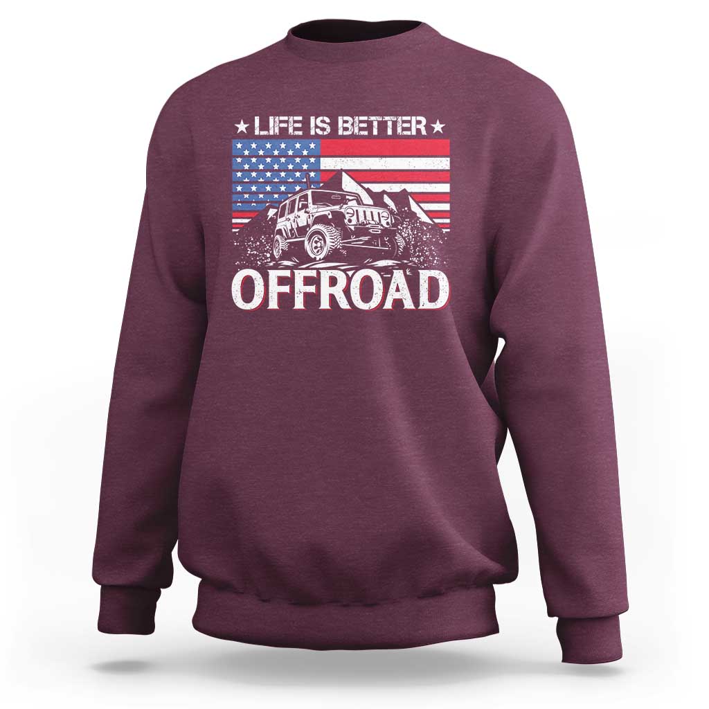Life Is Better Off Road Car Sweatshirt American Flag Mountain Adventure - Wonder Print Shop