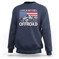 Life Is Better Off Road Car Sweatshirt American Flag Mountain Adventure - Wonder Print Shop
