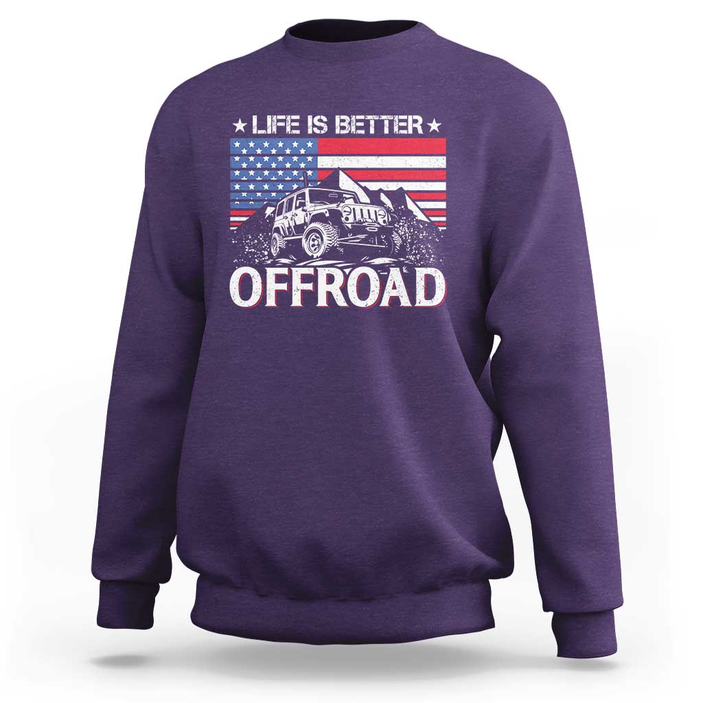 Life Is Better Off Road Car Sweatshirt American Flag Mountain Adventure - Wonder Print Shop