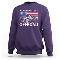 Life Is Better Off Road Car Sweatshirt American Flag Mountain Adventure - Wonder Print Shop