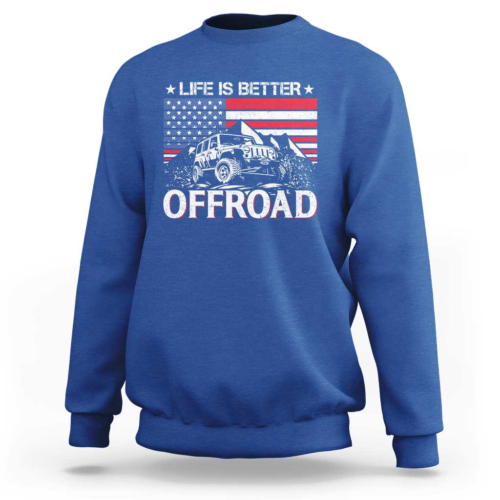 Life Is Better Off Road Car Sweatshirt American Flag Mountain Adventure - Wonder Print Shop