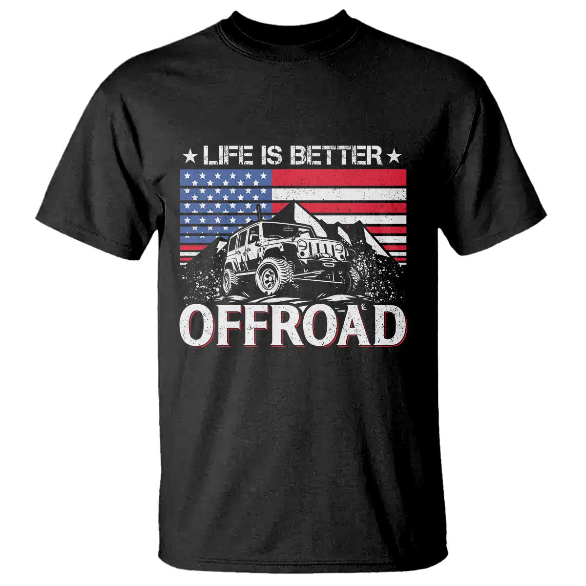 Life Is Better Off Road Car T Shirt American Flag Mountain Adventure - Wonder Print Shop